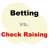 Betting vs. Check Raising In Texas Hold'em